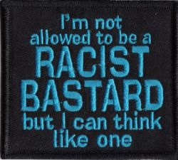 Racist Bastard Embroidered Patch